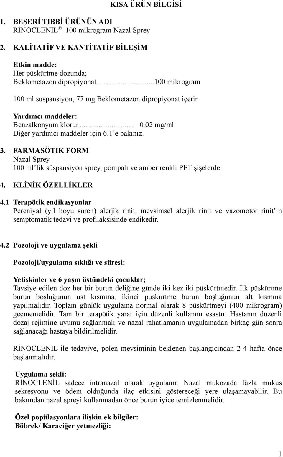 FARMASÖTİK FORM Nazal Sprey 100 ml lik süspansiyon sprey, pompalı ve amber renkli PET şişelerde 4. KLİNİK ÖZELLİKLER 4.