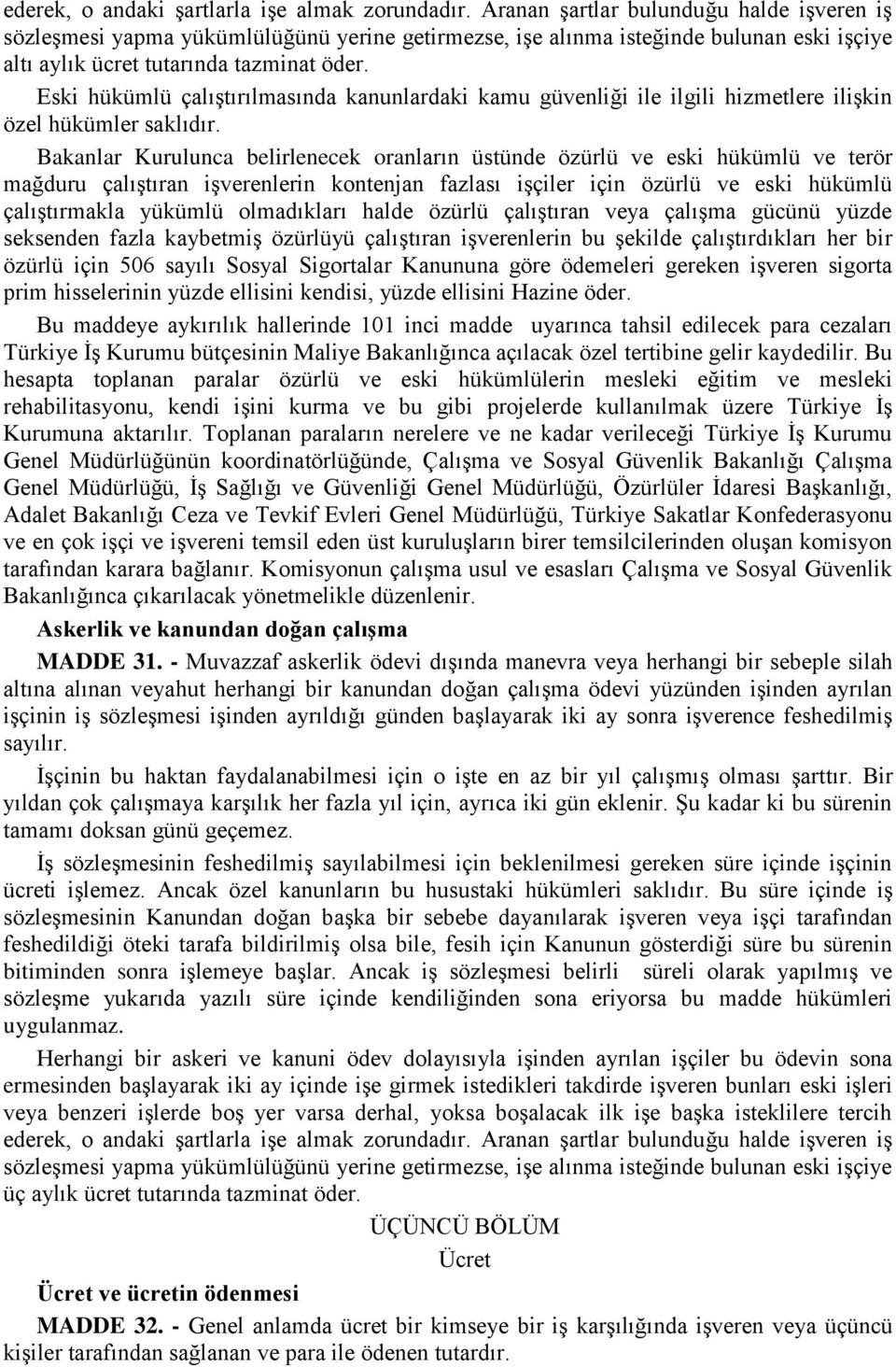 Eski hükümlü çalıştırılmasında kanunlardaki kamu güvenliği ile ilgili hizmetlere ilişkin özel hükümler saklıdır.