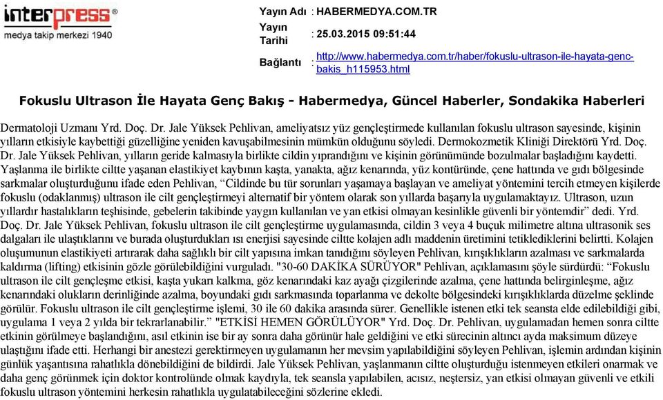 Dermokozmetik Kliniği Direktörü Yrd. Doç. Dr. Jale Yüksek Pehlivan, yılların geride kalmasıyla birlikte cildin yıprandığını ve kişinin görünümünde bozulmalar başladığını kaydetti.