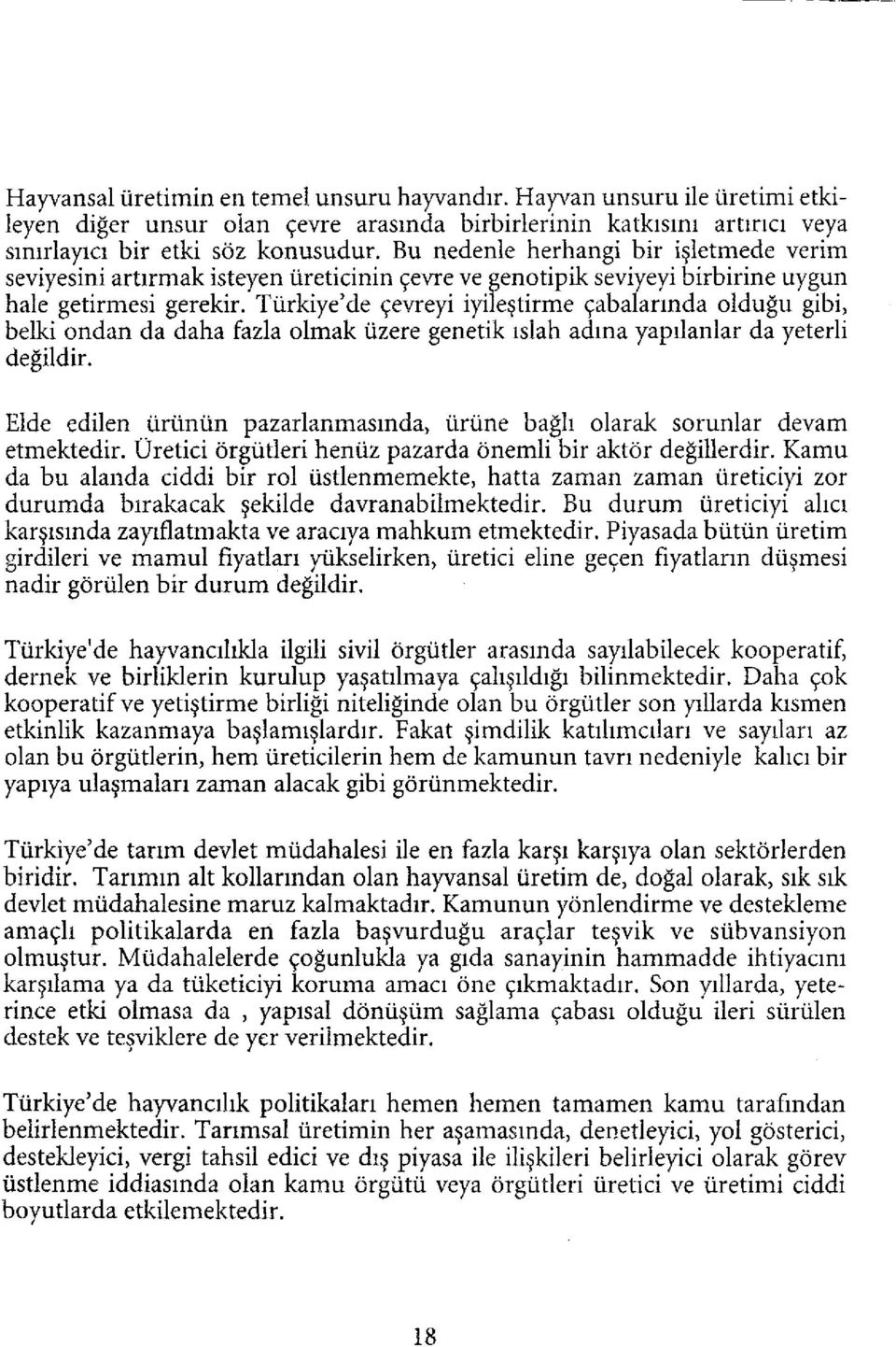 Türkiye'de çevreyi iyileştirme çabalarında olduğu gibi, belki ondan da daha fazla olmak üzere genetik ıslah adına yapılanlar da yeterli değildir.