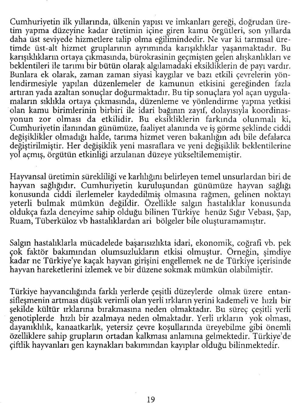 Bu karışıklıkların ortaya çıkmasında, bürokrasinin geçmişten gelen alışkanlıkları ve beklentileri ile tarımı bir bütün olarak algılamadaki eksikliklerin de payı vardır.