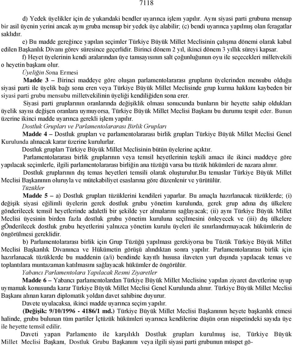 e) Bu madde gereğince yapılan seçimler Türkiye Büyük Millet Meclisinin çalışma dönemi olarak kabul edilen Başkanlık Divanı görev süresince geçerlidir.