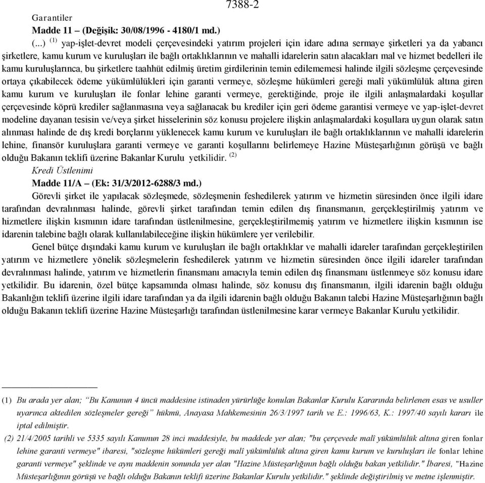 idarelerin satın alacakları mal ve hizmet bedelleri ile kamu kuruluşlarınca, bu şirketlere taahhüt edilmiş üretim girdilerinin temin edilememesi halinde ilgili sözleşme çerçevesinde ortaya