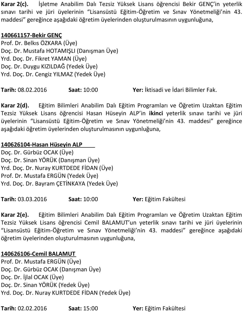 Dr. Duygu KIZILDAĞ (Yedek Üye) Yrd. Doç. Dr. Cengiz YILMAZ (Yedek Üye) Tarih: 08.02.2016 Saat: 10:00 Yer: İktisadi ve İdari Bilimler Fak. Karar 2(d).