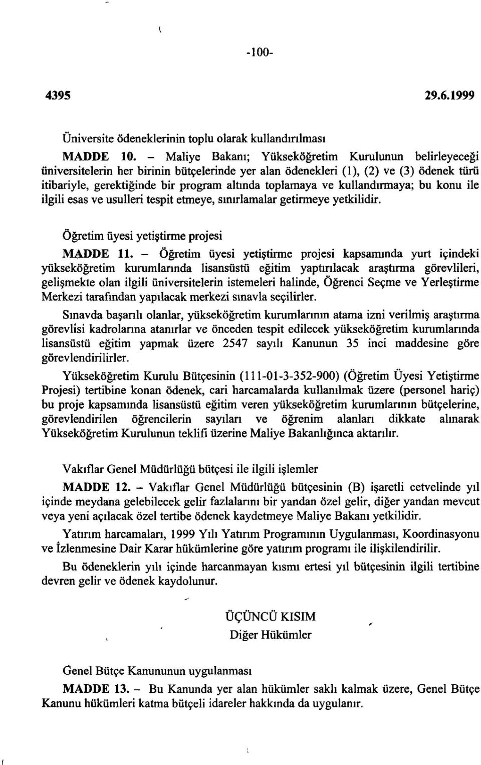 ve kullandırmaya; bu konu ile ilgili esas ve usulleri tespit etmeye, sınırlamalar getirmeye yetkilidir. Öğretim üyesi yetiştirme projesi MADDE 11.