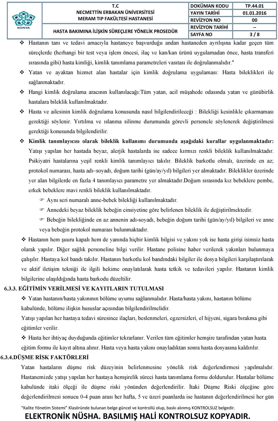 " Yatan ve ayaktan hizmet alan hastalar için kimlik doğrulama uygulaması: Hasta bileklikleri ile sağlanmaktadır.