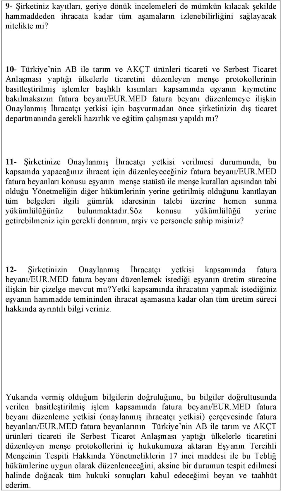 kapsamında eşyanın kıymetine bakılmaksızın fatura beyanı/eurmed fatura beyanı düzenlemeye ilişkin Onaylanmış İhracatçı yetkisi için başvurmadan önce şirketinizin dış ticaret departmanında gerekli