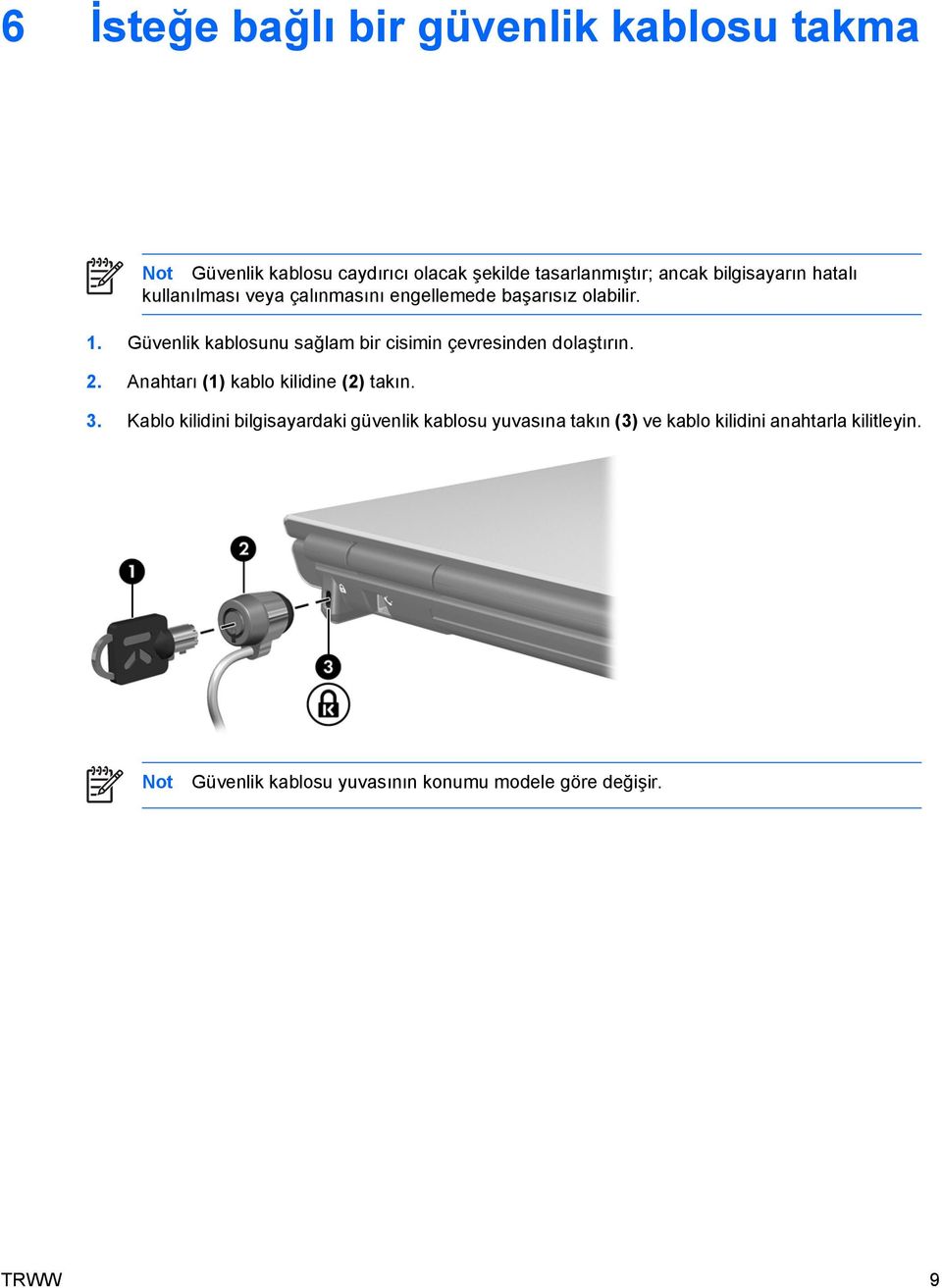 Güvenlik kablosunu sağlam bir cisimin çevresinden dolaştırın. 2. Anahtarı (1) kablo kilidine (2) takın. 3.