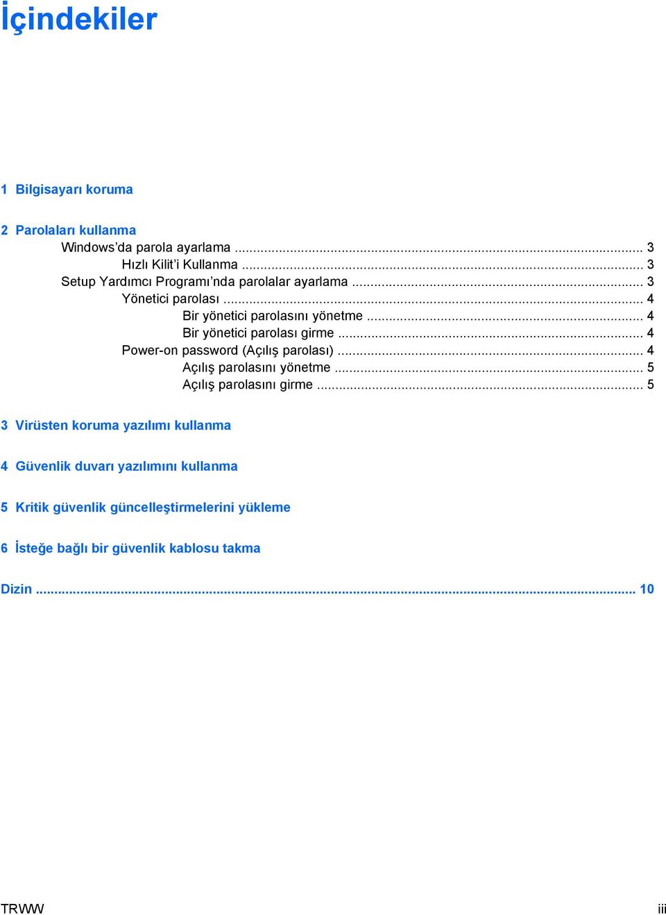 .. 4 Bir yönetici parolası girme... 4 Power-on password (Açılış parolası)... 4 Açılış parolasını yönetme... 5 Açılış parolasını girme.