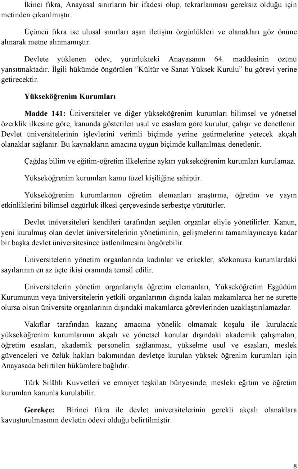 İlgili hükümde öngörülen Kültür ve Sanat Yüksek Kurulu bu görevi yerine getirecektir.