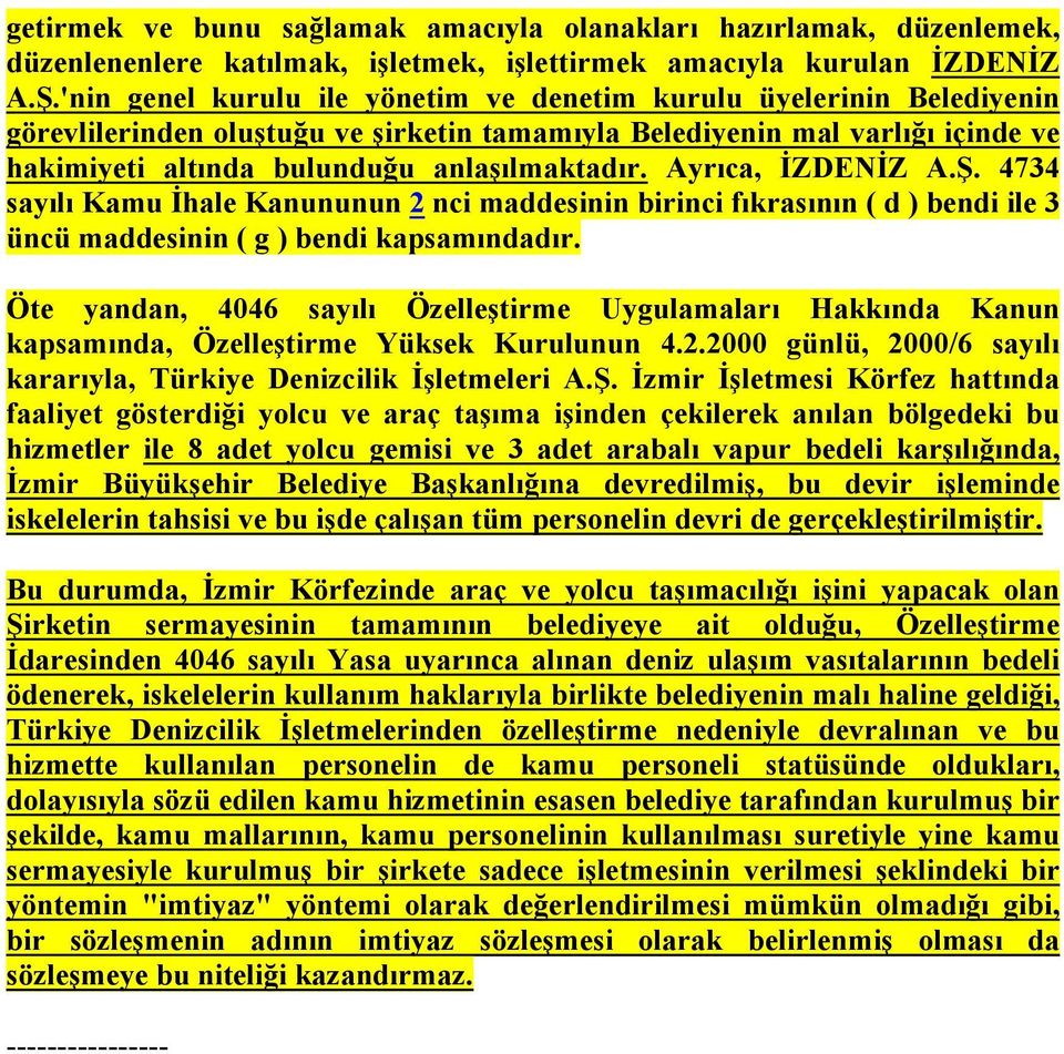 Ayrıca, İZDENİZ A.Ş. 4734 sayılı Kamu İhale Kanununun 2 nci maddesinin birinci fıkrasının ( d ) bendi ile 3 üncü maddesinin ( g ) bendi kapsamındadır.