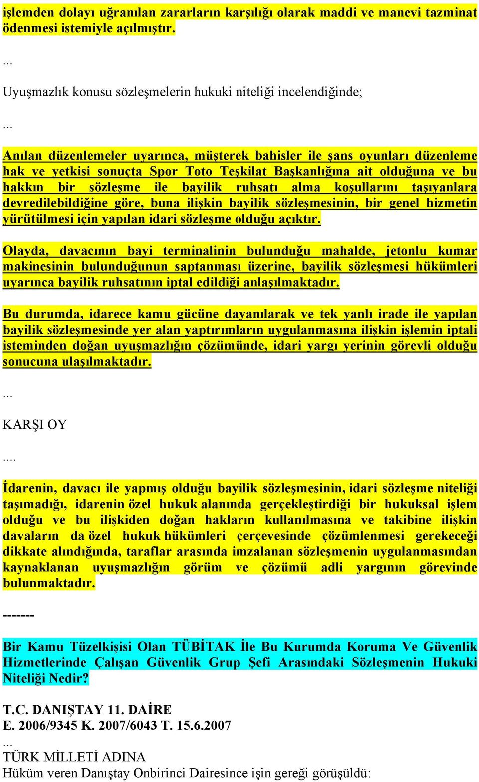 olduğuna ve bu hakkın bir sözleşme ile bayilik ruhsatı alma koşullarını taşıyanlara devredilebildiğine göre, buna ilişkin bayilik sözleşmesinin, bir genel hizmetin yürütülmesi için yapılan idari