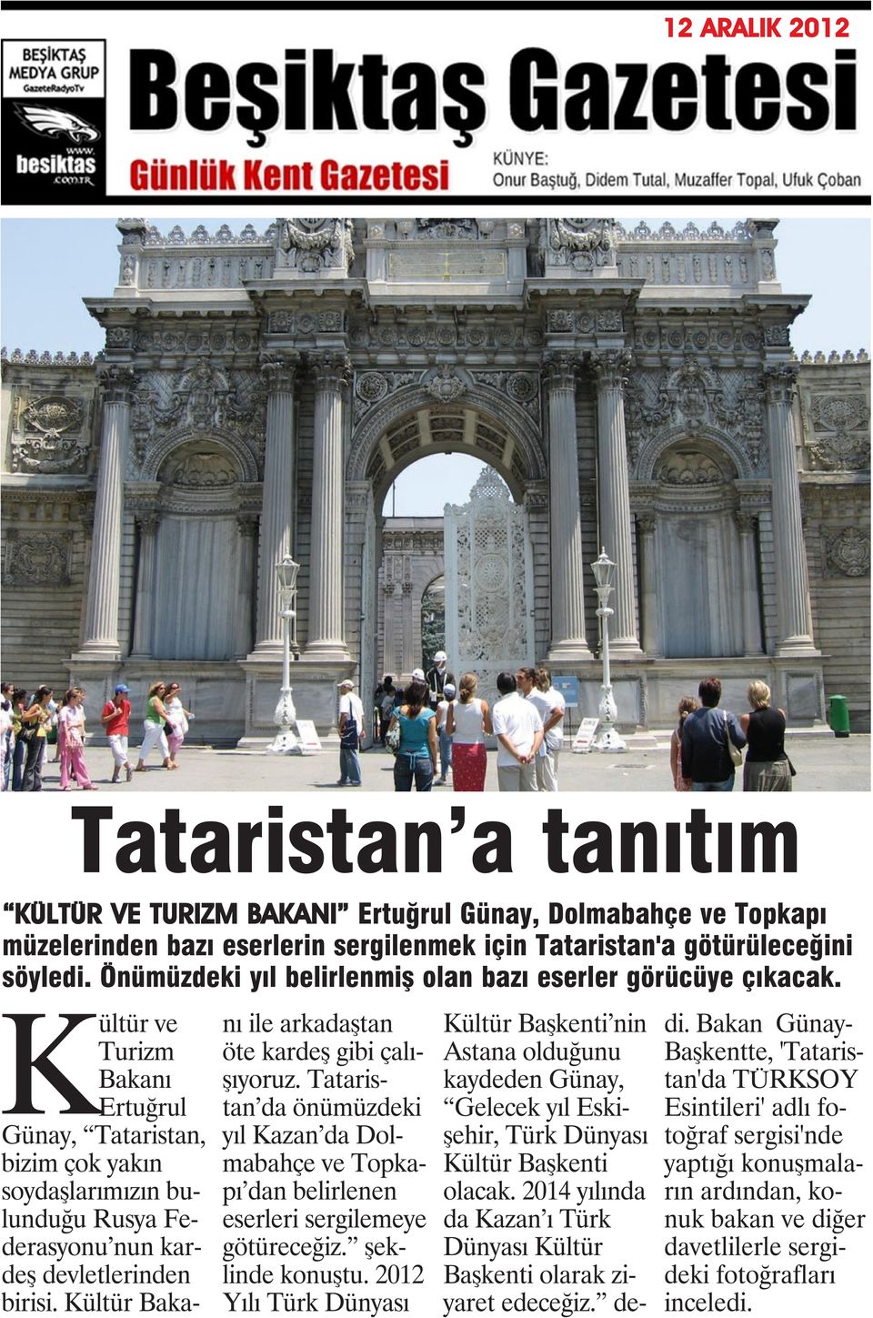 Kültür ve Turizm Bakanı Ertuğrul Günay, Tataristan, bizim çok yakın soydaşlarımızın bulunduğu Rusya Federasyonu nun kardeş devletlerinden birisi.