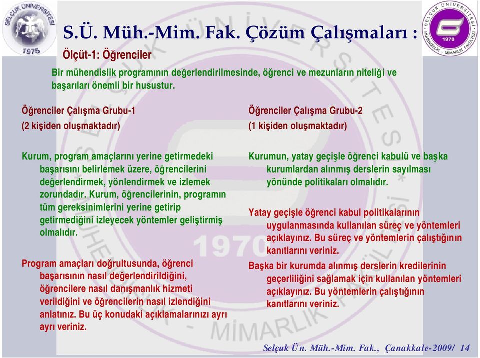 erlendirmek, yönlendirmek ve izlemek zorundad r. Kurum, ö rencilerinin, program n tüm gereksinimlerini yerine getirip getirmedi ini izleyecek yöntemler geli tirmi olmal d r.