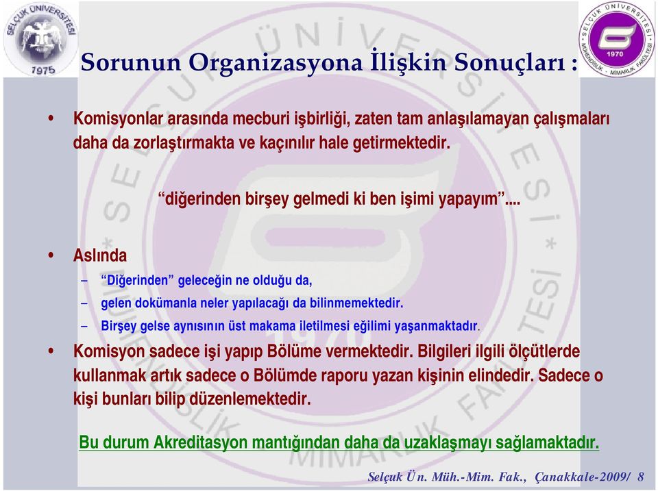 Bir ey gelse ayn s n n üst makama iletilmesi e ilimi ya anmaktad r. Komisyon sadece i i yap p Bölüme vermektedir.