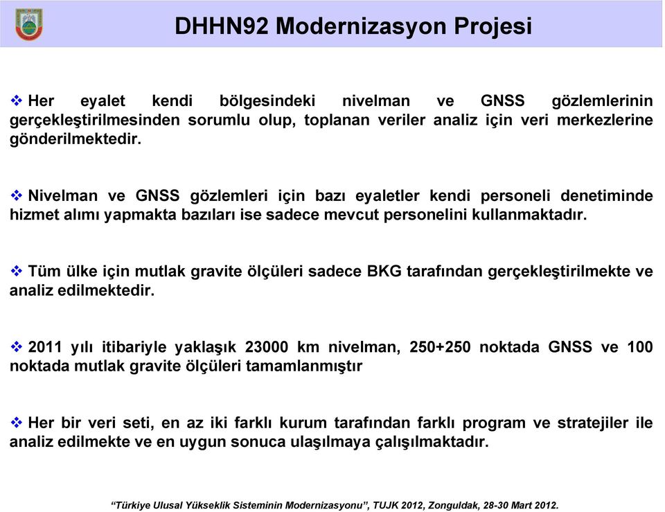 Tüm ülke için mutlak gravite ölçüleri sadece BKG tarafından gerçekleştirilmekte ve analiz edilmektedir.