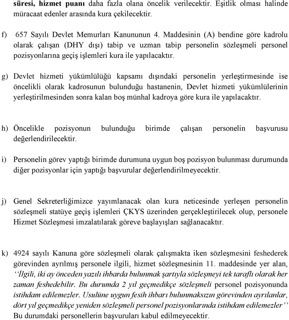 g) Devlet hizmeti yükümlülüğü kapsamı dışındaki personelin yerleştirmesinde ise öncelikli olarak kadrosunun bulunduğu hastanenin, Devlet hizmeti yükümlülerinin yerleştirilmesinden sonra kalan boş