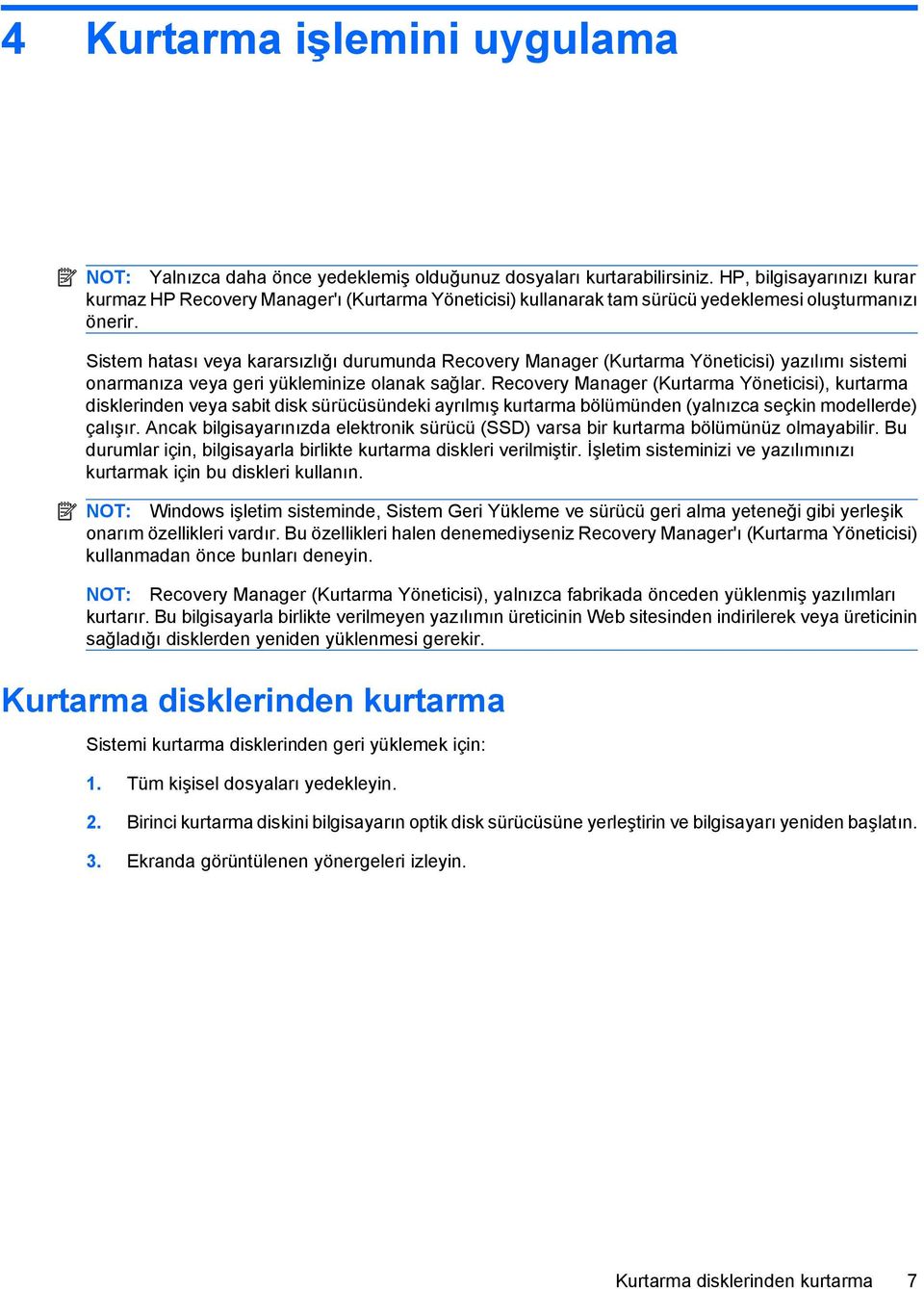 Sistem hatası veya kararsızlığı durumunda Recovery Manager (Kurtarma Yöneticisi) yazılımı sistemi onarmanıza veya geri yükleminize olanak sağlar.