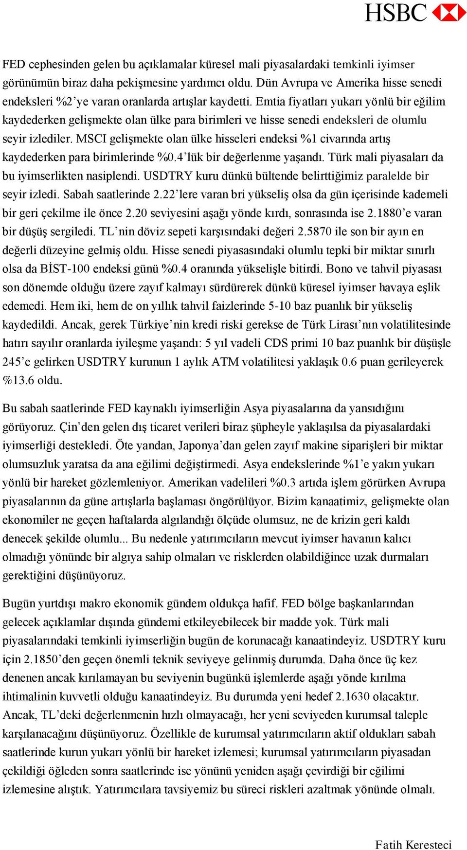 Emtia fiyatları yukarı yönlü bir eğilim kaydederken gelişmekte olan ülke para birimleri ve hisse senedi endeksleri de olumlu seyir izlediler.