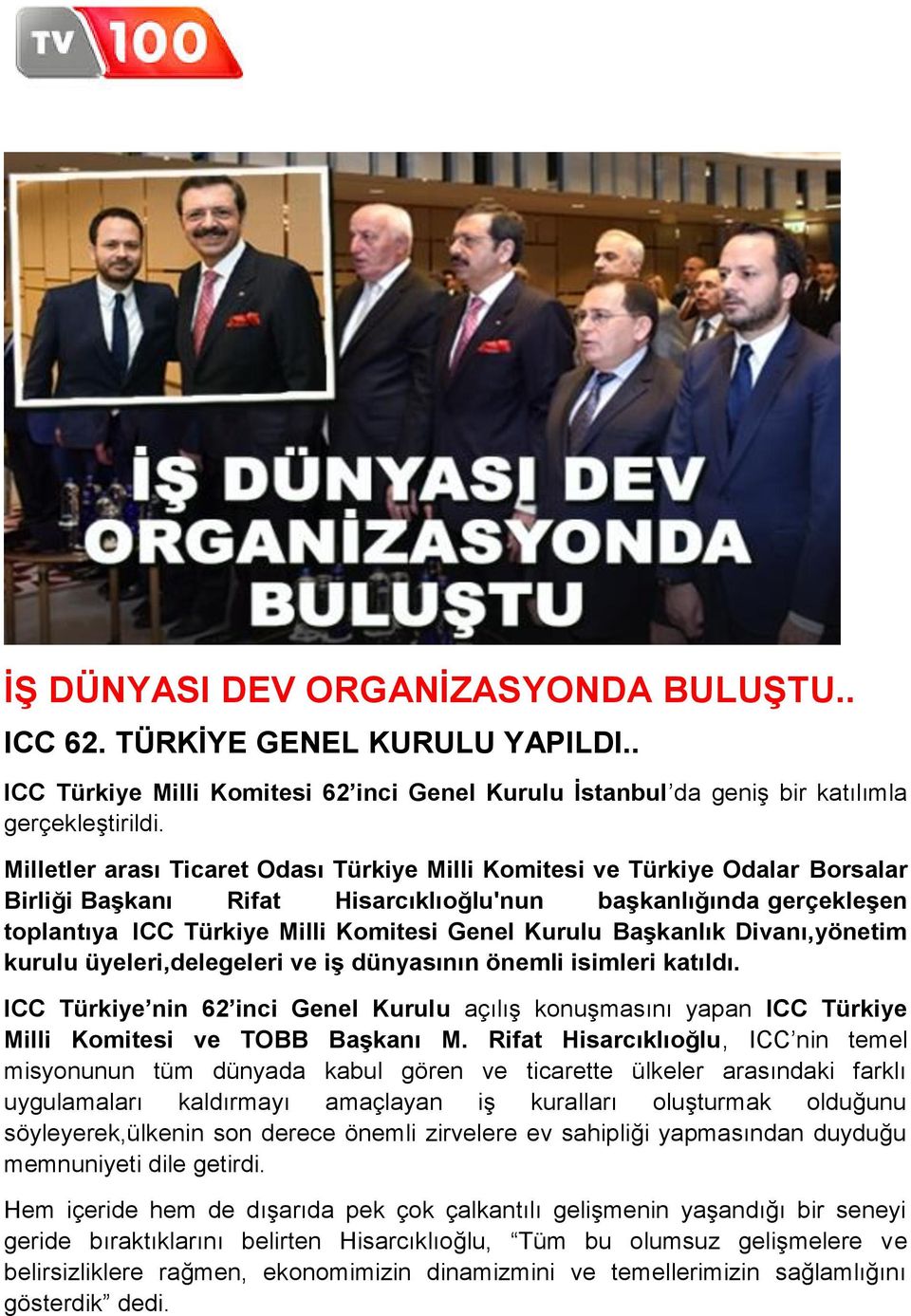 Başkanlık Divanı,yönetim kurulu üyeleri,delegeleri ve iş dünyasının önemli isimleri katıldı. ICC Türkiye nin 62 inci Genel Kurulu açılış konuşmasını yapan ICC Türkiye Milli Komitesi ve TOBB Başkanı M.