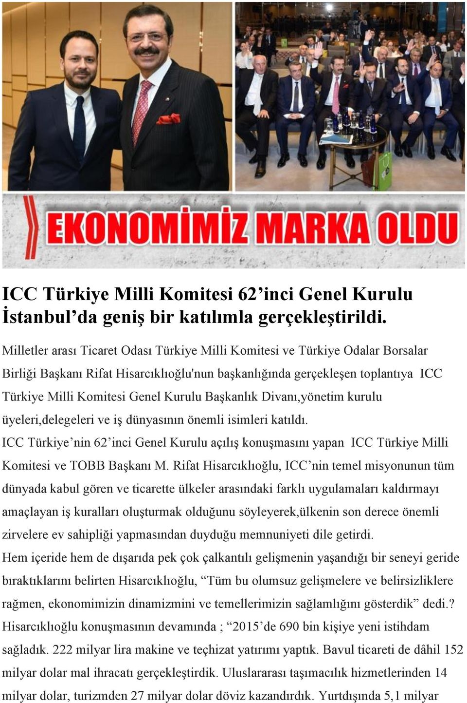 Başkanlık Divanı,yönetim kurulu üyeleri,delegeleri ve iş dünyasının önemli isimleri katıldı. ICC Türkiye nin 62 inci Genel Kurulu açılış konuşmasını yapan ICC Türkiye Milli Komitesi ve TOBB Başkanı M.