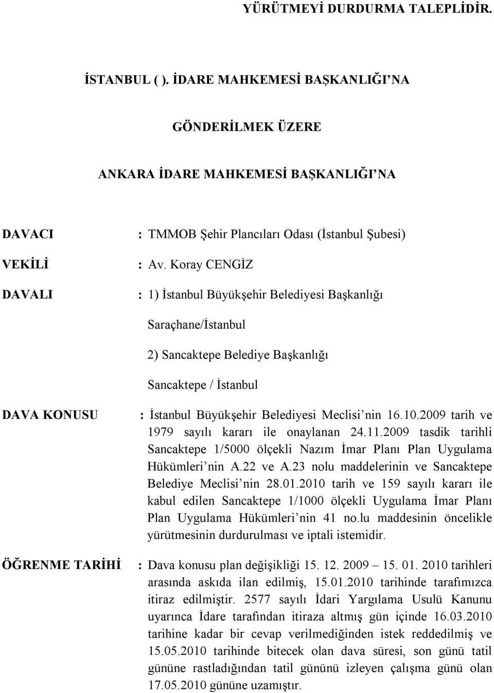 Koray CENGİZ : 1) İstanbul Büyükşehir Belediyesi Başkanlığı Saraçhane/İstanbul 2) Sancaktepe Belediye Başkanlığı Sancaktepe / İstanbul DAVA KONUSU ÖĞRENME TARİHİ : İstanbul Büyükşehir Belediyesi