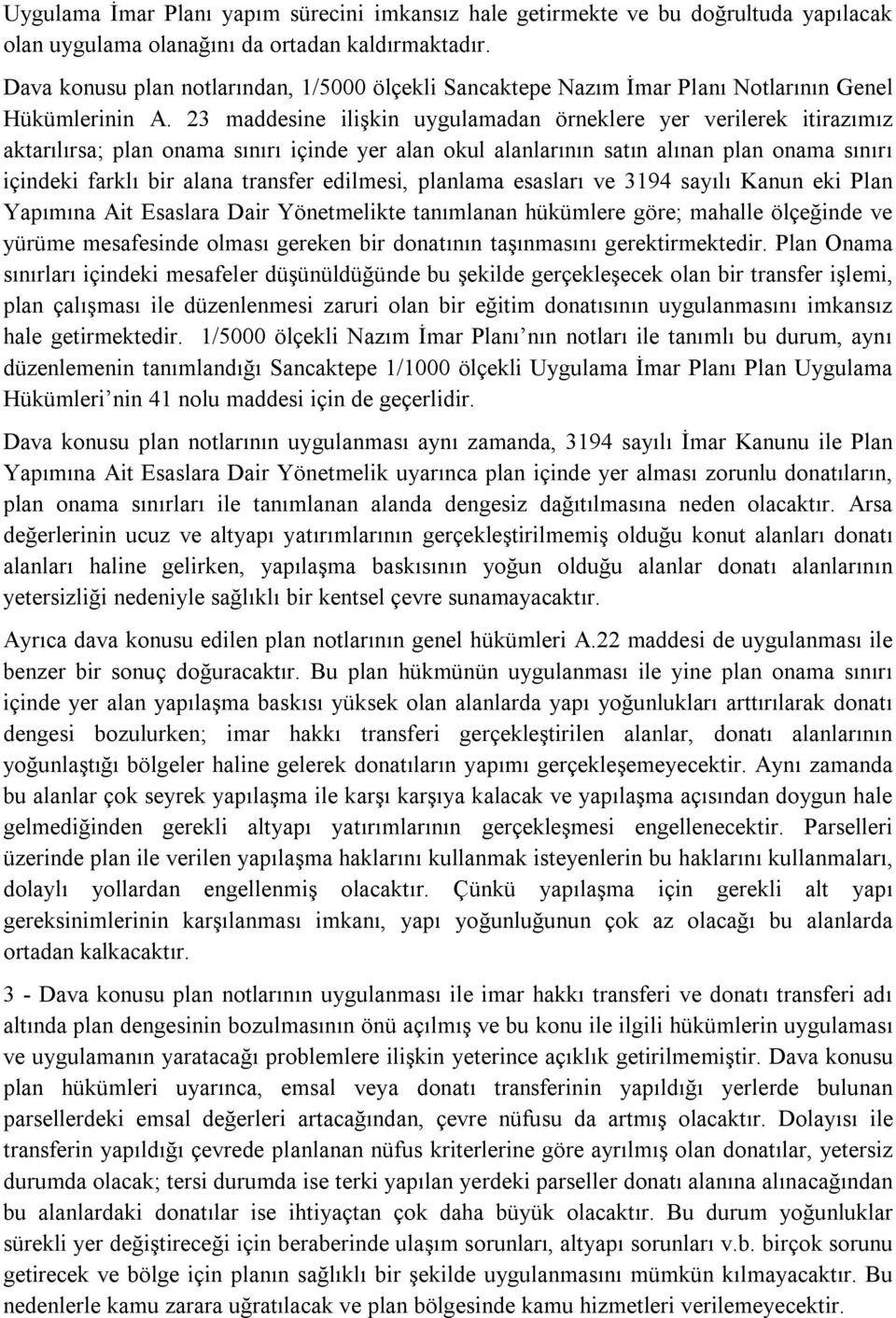 23 maddesine ilişkin uygulamadan örneklere yer verilerek itirazımız aktarılırsa; plan onama sınırı içinde yer alan okul alanlarının satın alınan plan onama sınırı içindeki farklı bir alana transfer