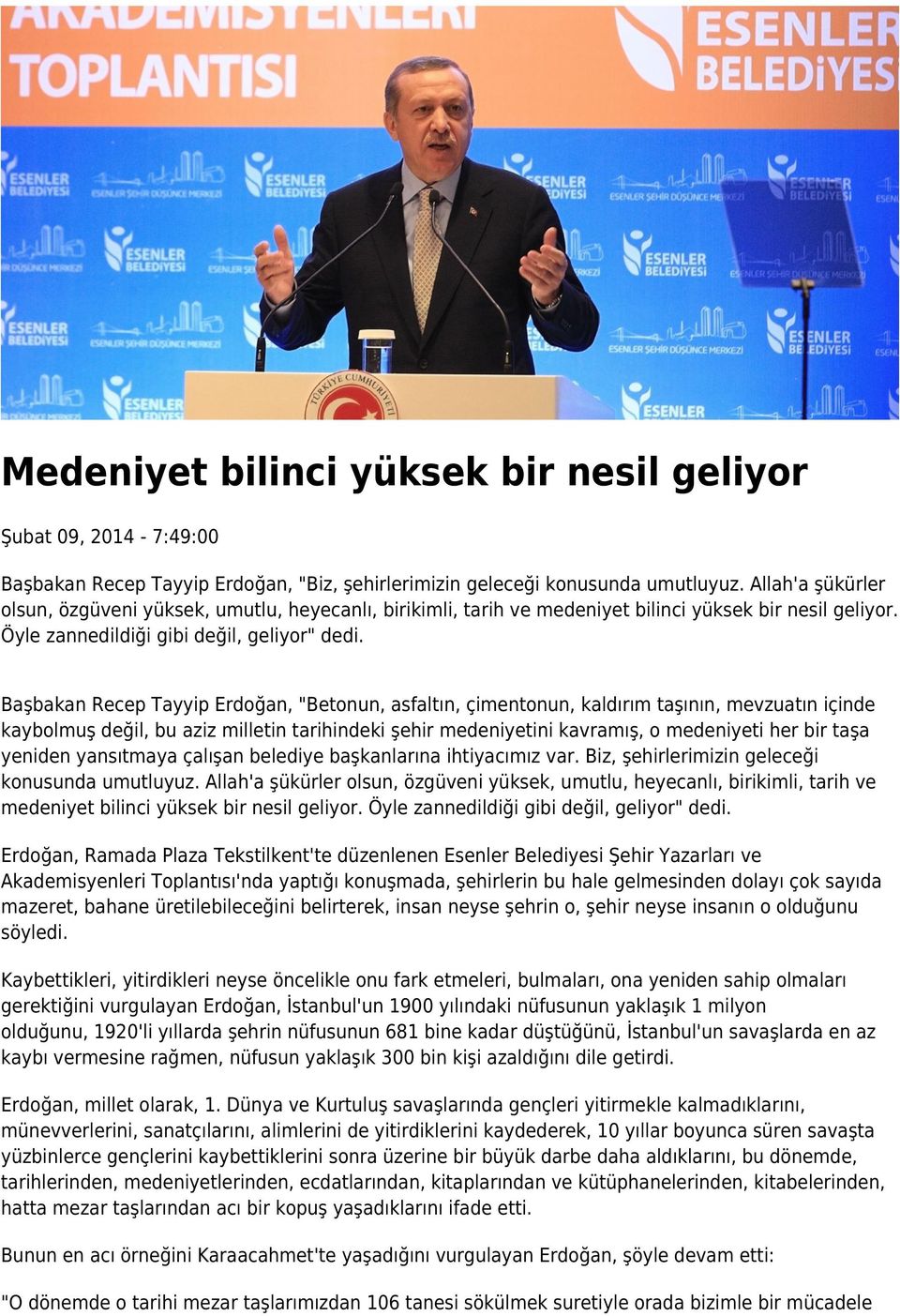 Başbakan Recep Tayyip Erdoğan, "Betonun, asfaltın, çimentonun, kaldırım taşının, mevzuatın içinde kaybolmuş değil, bu aziz milletin tarihindeki şehir medeniyetini kavramış, o medeniyeti her bir taşa