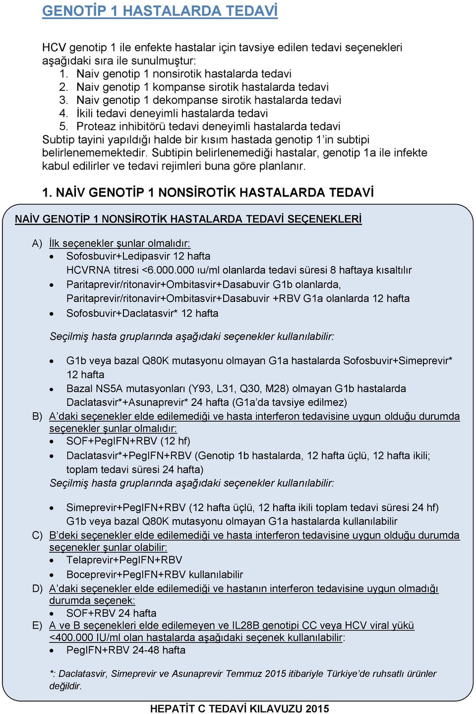 Proteaz inhibitörü tedavi deneyimli hastalarda tedavi Subtip tayini yapıldığı halde bir kısım hastada genotip 1 in subtipi belirlenememektedir.