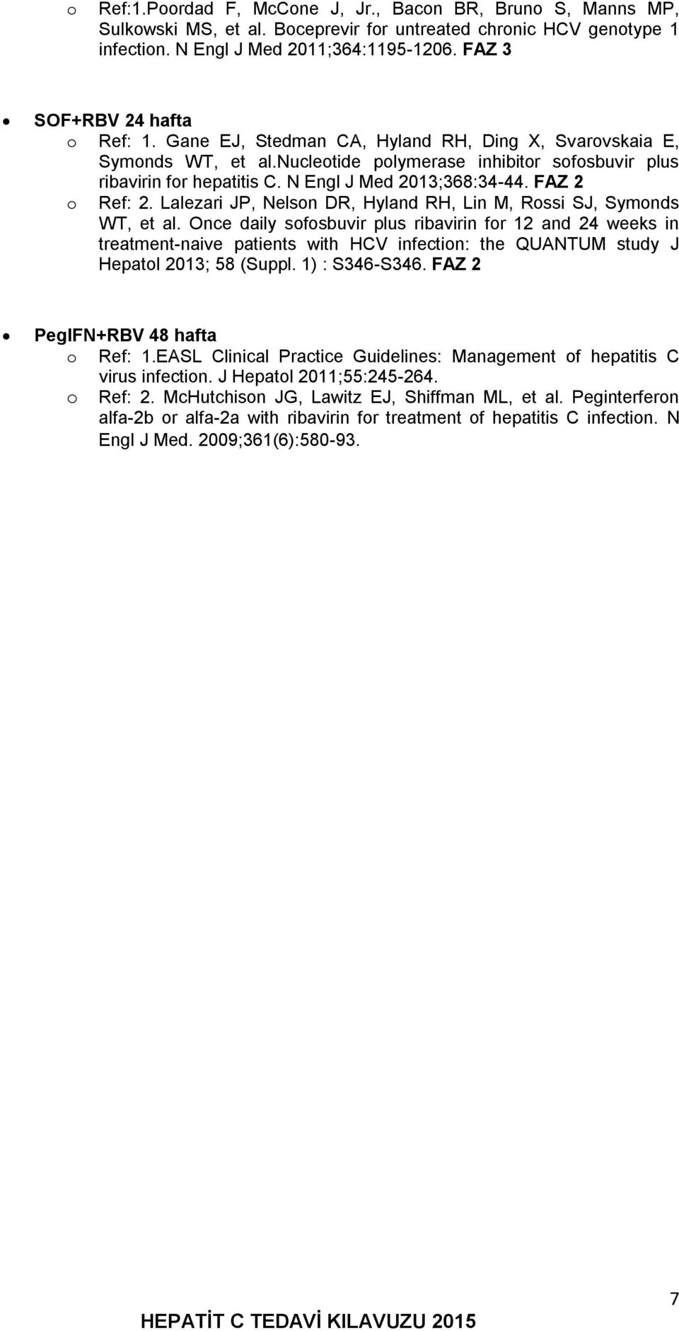 N Engl J Med 2013;368:34-44. FAZ 2 o Ref: 2. Lalezari JP, Nelson DR, Hyland RH, Lin M, Rossi SJ, Symonds WT, et al.