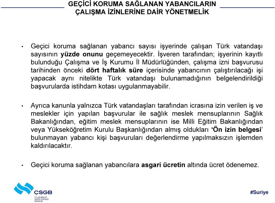 aynı nitelikte Türk vatandaşı bulunamadığının belgelendirildiği başvurularda istihdam kotası uygulanmayabilir.