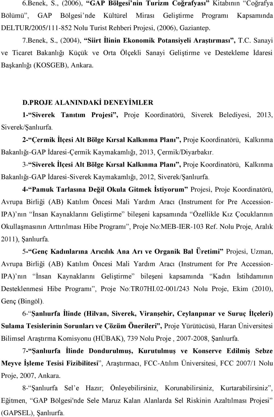 Gaziantep. 7.Benek, S., (2004), Siirt İlinin Ekonomik Potansiyeli Araştırması, T.C.