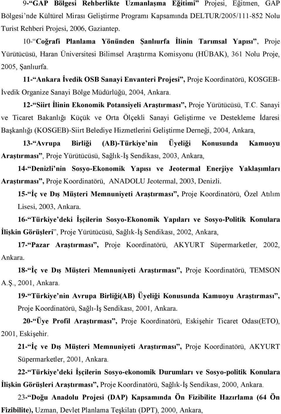 11- Ankara İvedik OSB Sanayi Envanteri Projesi, Proje Koordinatörü, KOSGEB- İvedik Organize Sanayi Bölge Müdürlüğü, 2004, Ankara.