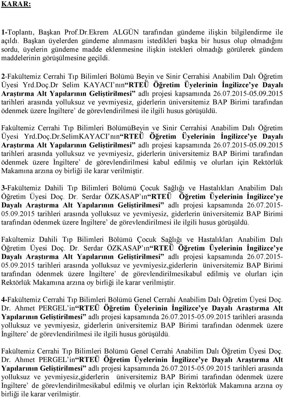 geçildi. 2-Fakültemiz Cerrahi Tıp Bilimleri Bölümü Beyin ve Sinir Cerrahisi Anabilim Dalı Öğretim si Yrd.Doç.