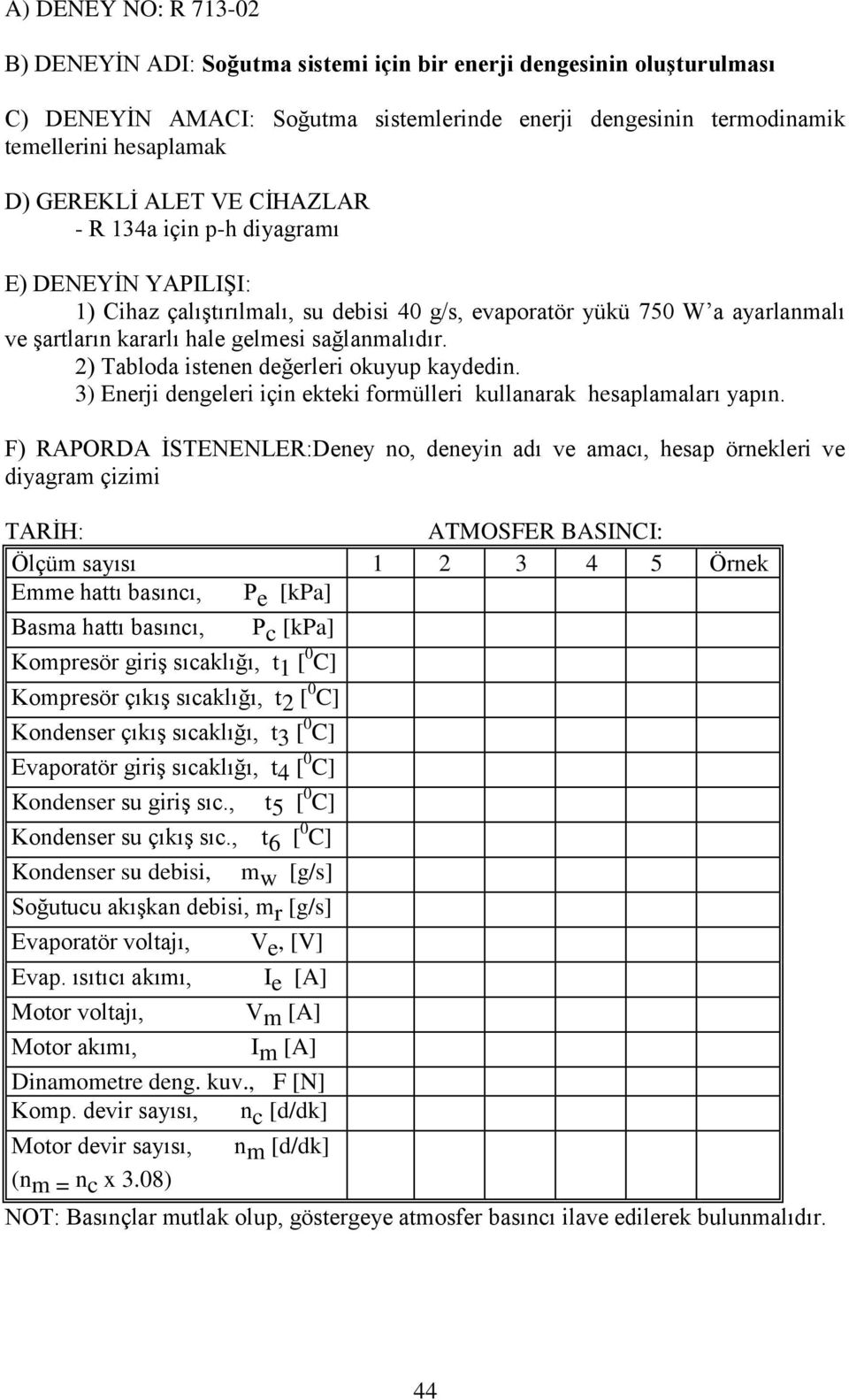 2) Tabloda istenen değerleri okuyup kaydedin. 3) Enerji dengeleri için ekteki formülleri kullanarak hesaplamaları yapın.