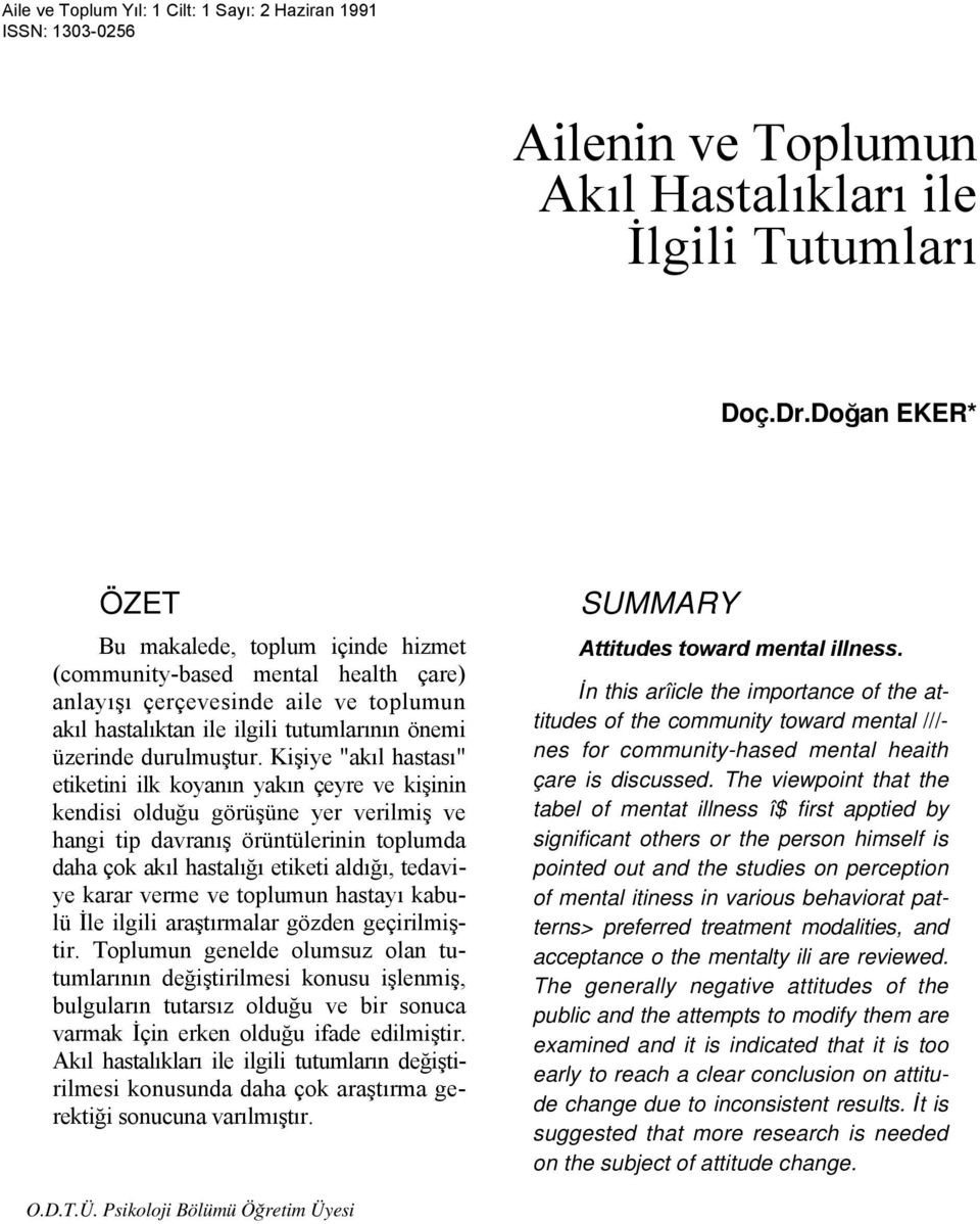 Kişiye "akıl hastası" etiketini ilk koyanın yakın çeyre ve kişinin kendisi olduğu görüşüne yer verilmiş ve hangi tip davranış örüntülerinin toplumda daha çok akıl hastalığı etiketi aldığı, tedaviye