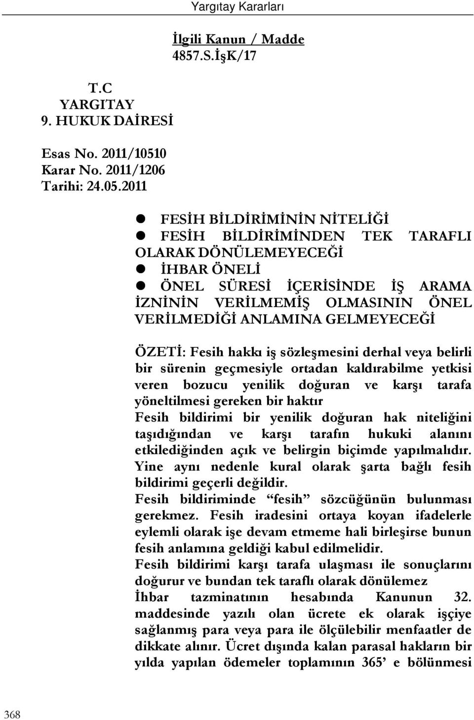 İşK/17 FESİH BİLDİRİMİNİN NİTELİĞİ FESİH BİLDİRİMİNDEN TEK TARAFLI OLARAK DÖNÜLEMEYECEĞİ İHBAR ÖNELİ ÖNEL SÜRESİ İÇERİSİNDE İŞ ARAMA İZNİNİN VERİLMEMİŞ OLMASININ ÖNEL VERİLMEDİĞİ ANLAMINA GELMEYECEĞİ