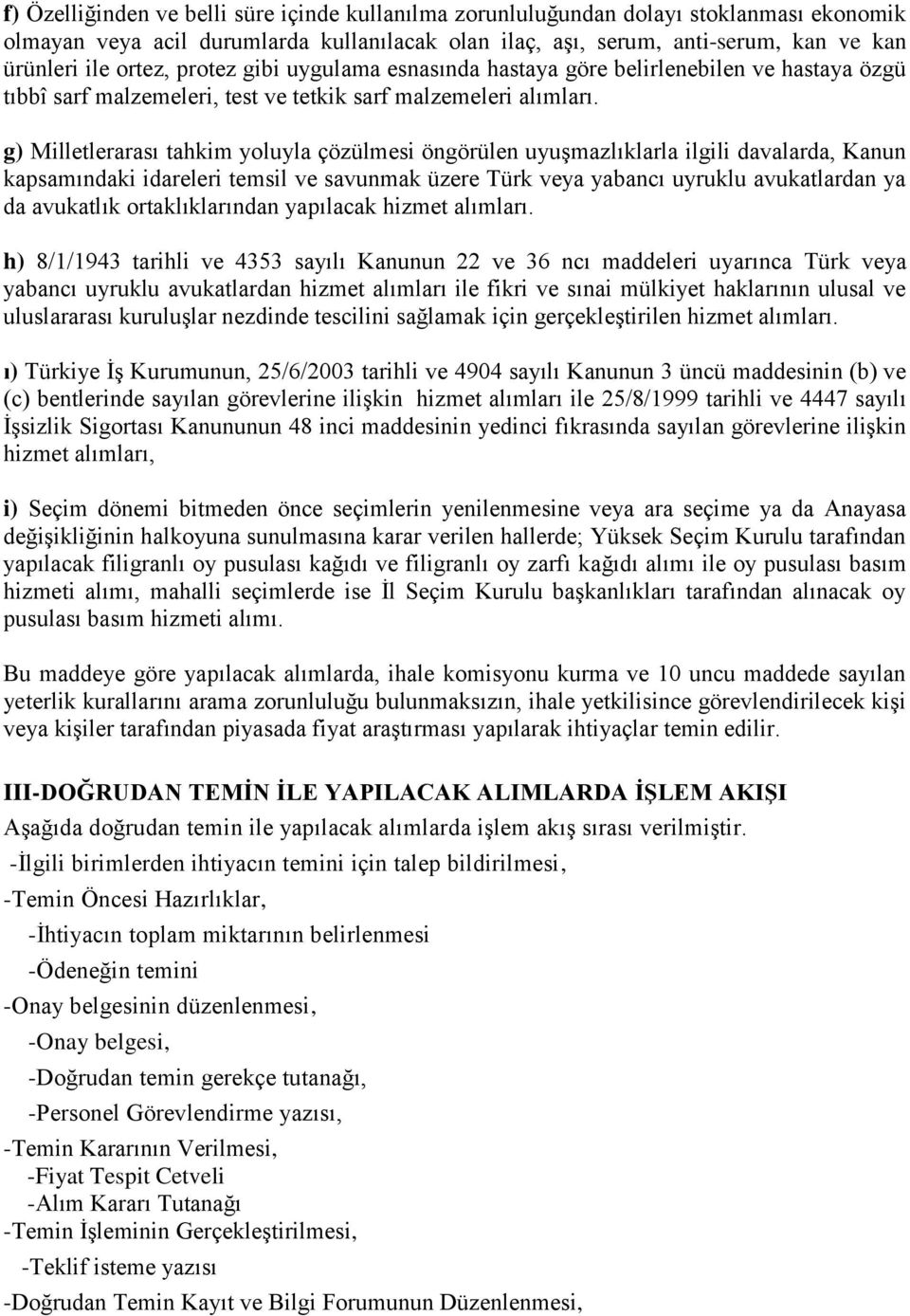 g) Milletlerarası tahkim yoluyla çözülmesi öngörülen uyuşmazlıklarla ilgili davalarda, Kanun kapsamındaki idareleri temsil ve savunmak üzere Türk veya yabancı uyruklu avukatlardan ya da avukatlık