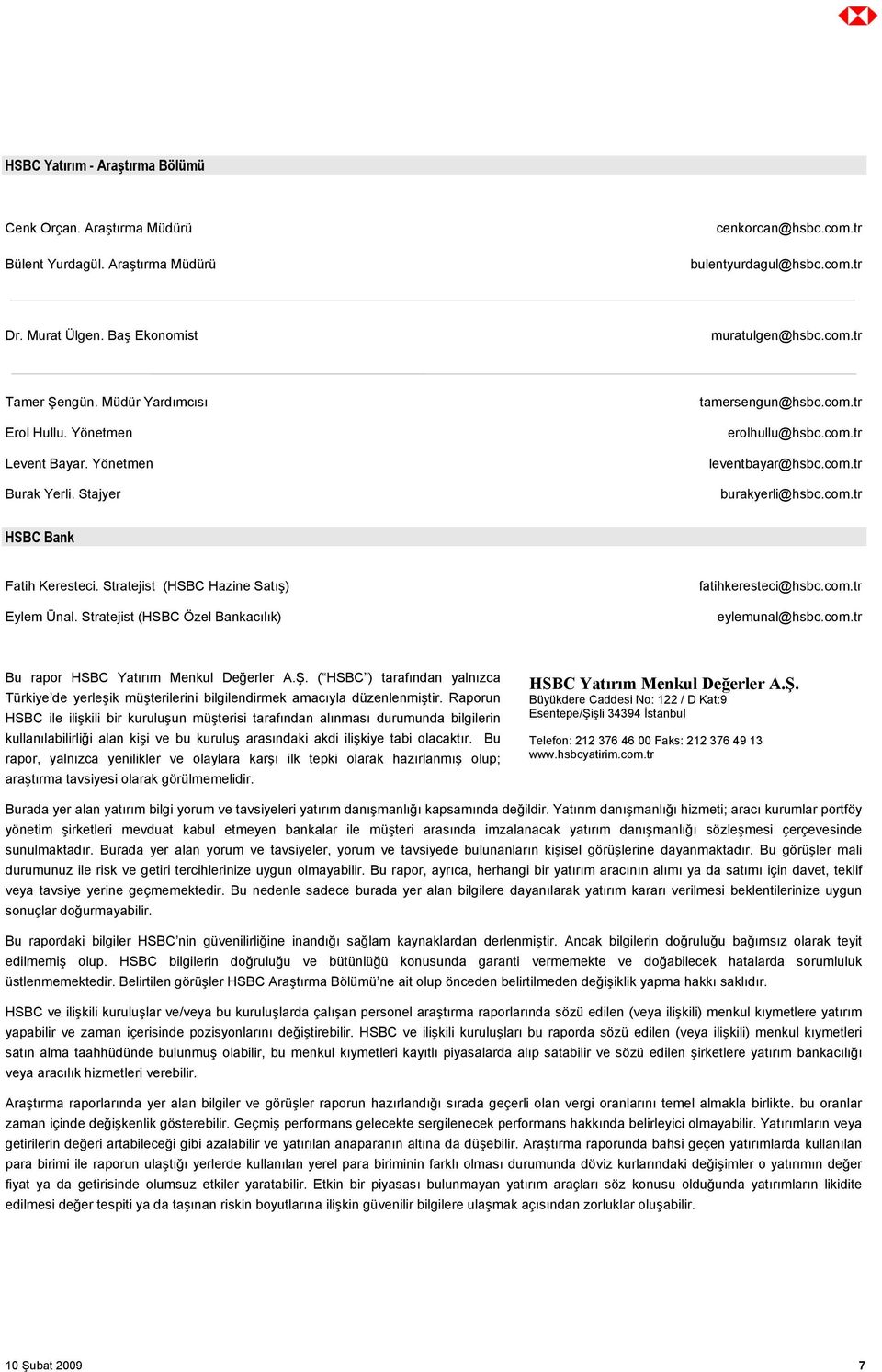 Stratejist (HSBC Hazine Satış) Eylem Ünal. Stratejist (HSBC Özel Bankacılık) fatihkeresteci@hsbc.com.tr eylemunal@hsbc.com.tr Bu rapor HSBC Yatırım Menkul Değerler A.Ş.