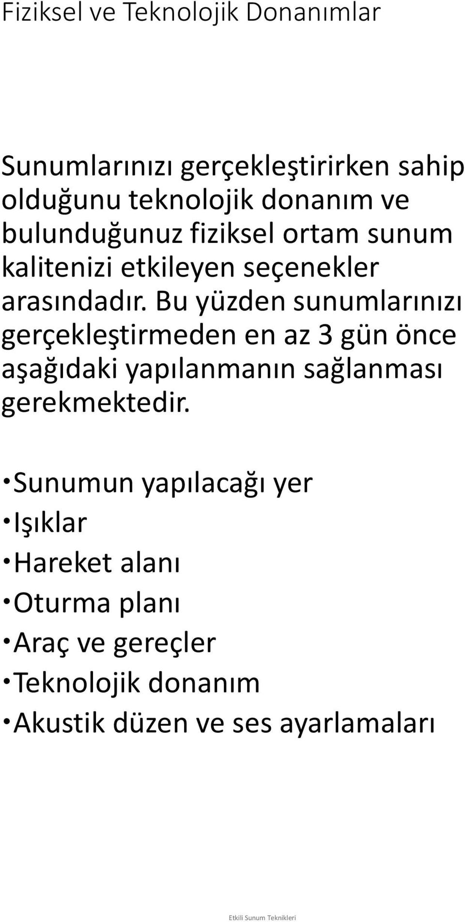 Bu yüzden sunumlarınızı gerçekleştirmeden en az 3 gün önce aşağıdaki yapılanmanın sağlanması