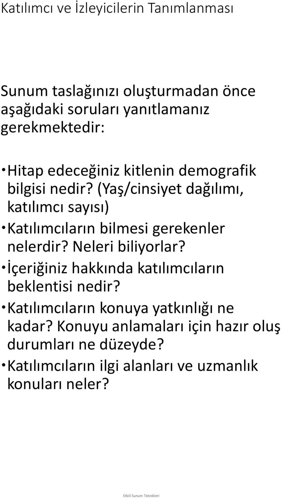 (Yaş/cinsiyet dağılımı, katılımcı sayısı) Katılımcıların bilmesi gerekenler nelerdir? Neleri biliyorlar?