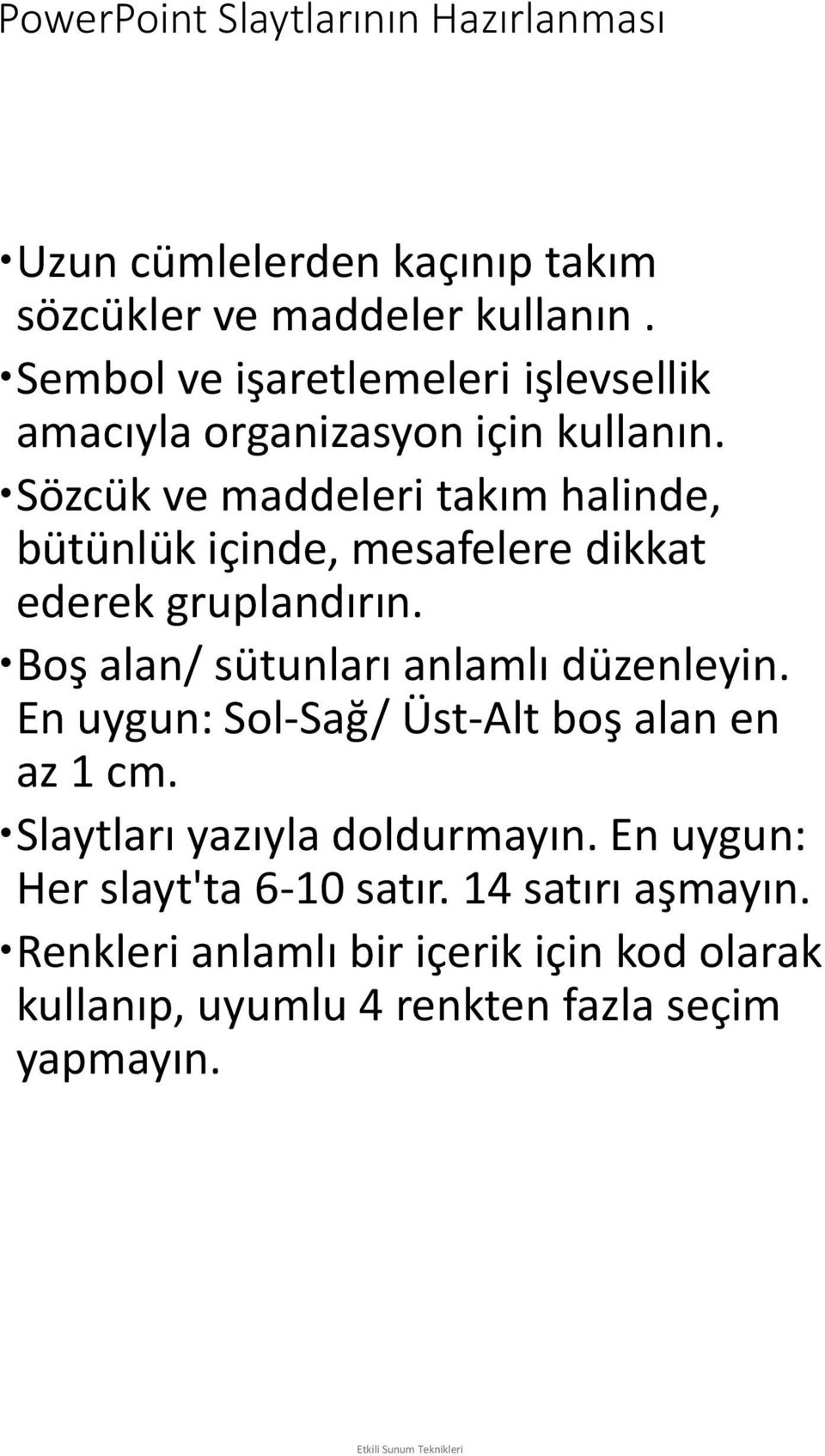 Sözcük ve maddeleri takım halinde, bütünlük içinde, mesafelere dikkat ederek gruplandırın. Boş alan/ sütunları anlamlı düzenleyin.