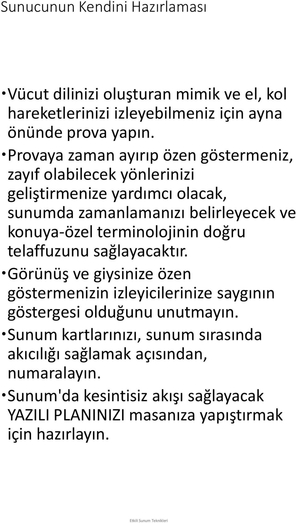 terminolojinin doğru telaffuzunu sağlayacaktır. Görünüş ve giysinize özen göstermenizin izleyicilerinize saygının göstergesi olduğunu unutmayın.