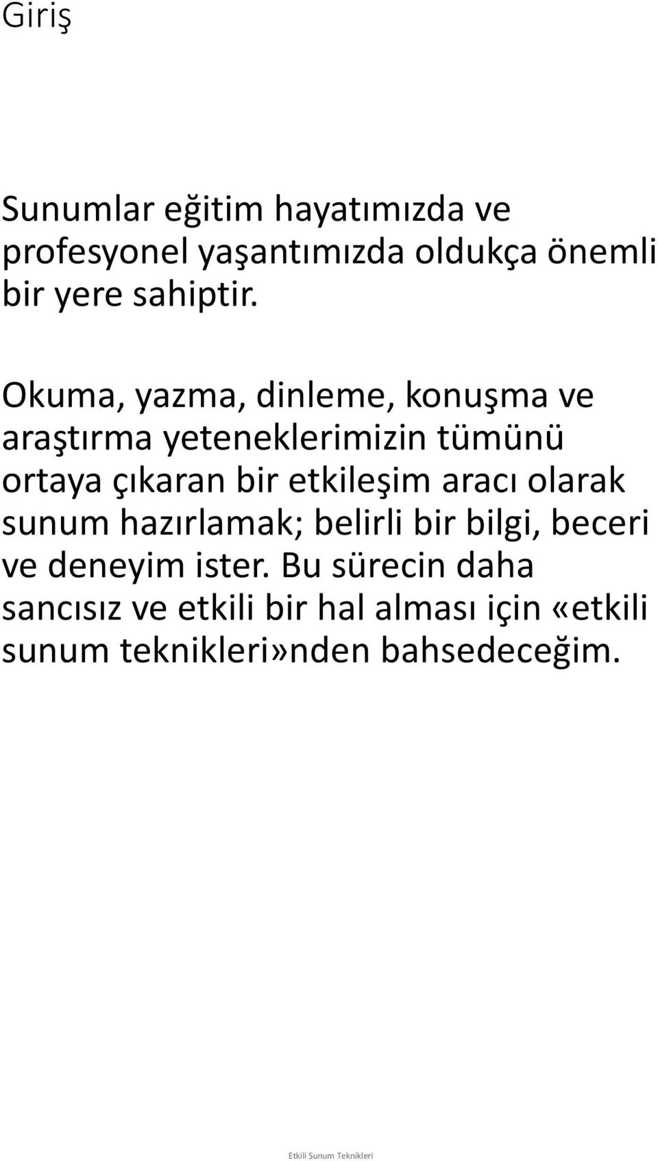 Okuma, yazma, dinleme, konuşma ve araştırma yeteneklerimizin tümünü ortaya çıkaran bir