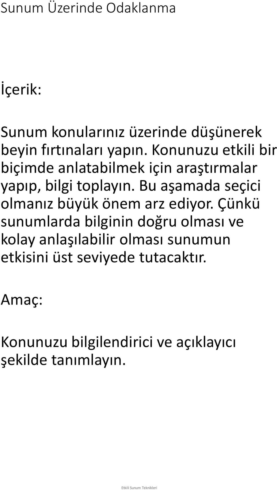 Bu aşamada seçici olmanız büyük önem arz ediyor.