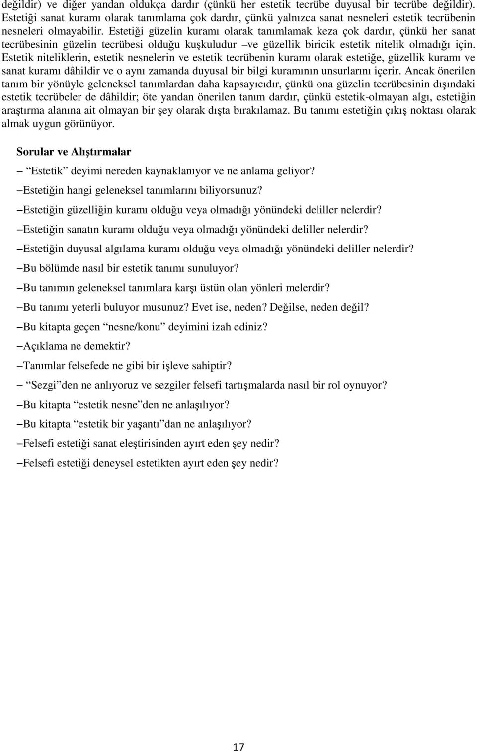 Estetiği güzelin kuramı olarak tanımlamak keza çok dardır, çünkü her sanat tecrübesinin güzelin tecrübesi olduğu kuşkuludur ve güzellik biricik estetik nitelik olmadığı için.