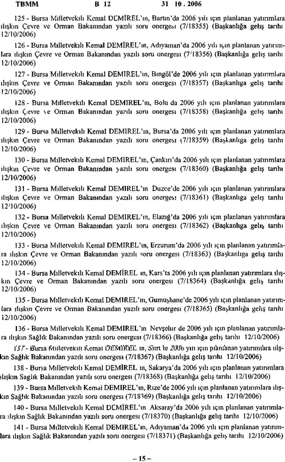 Milletvekili Kemal DEMÎREL'ın, Adıyaman'da 2006 yılı için planlanan yatırımlara ilişkin Çevre ve Orman Bakanından yazılı soru önergesi (7'I8356) (Başkanlığa geliş tanhı 127 - Bursa Milletvekili Kemal