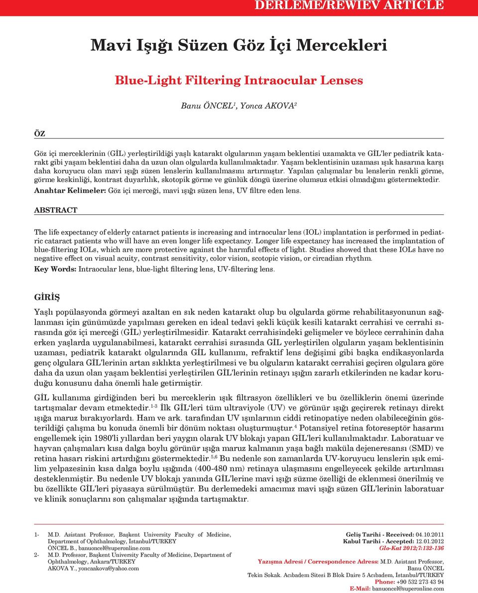 Yaşam beklentisinin uzaması ışık hasarına karşı daha koruyucu olan mavi ışığı süzen lenslerin kullanılmasını artırmıştır.