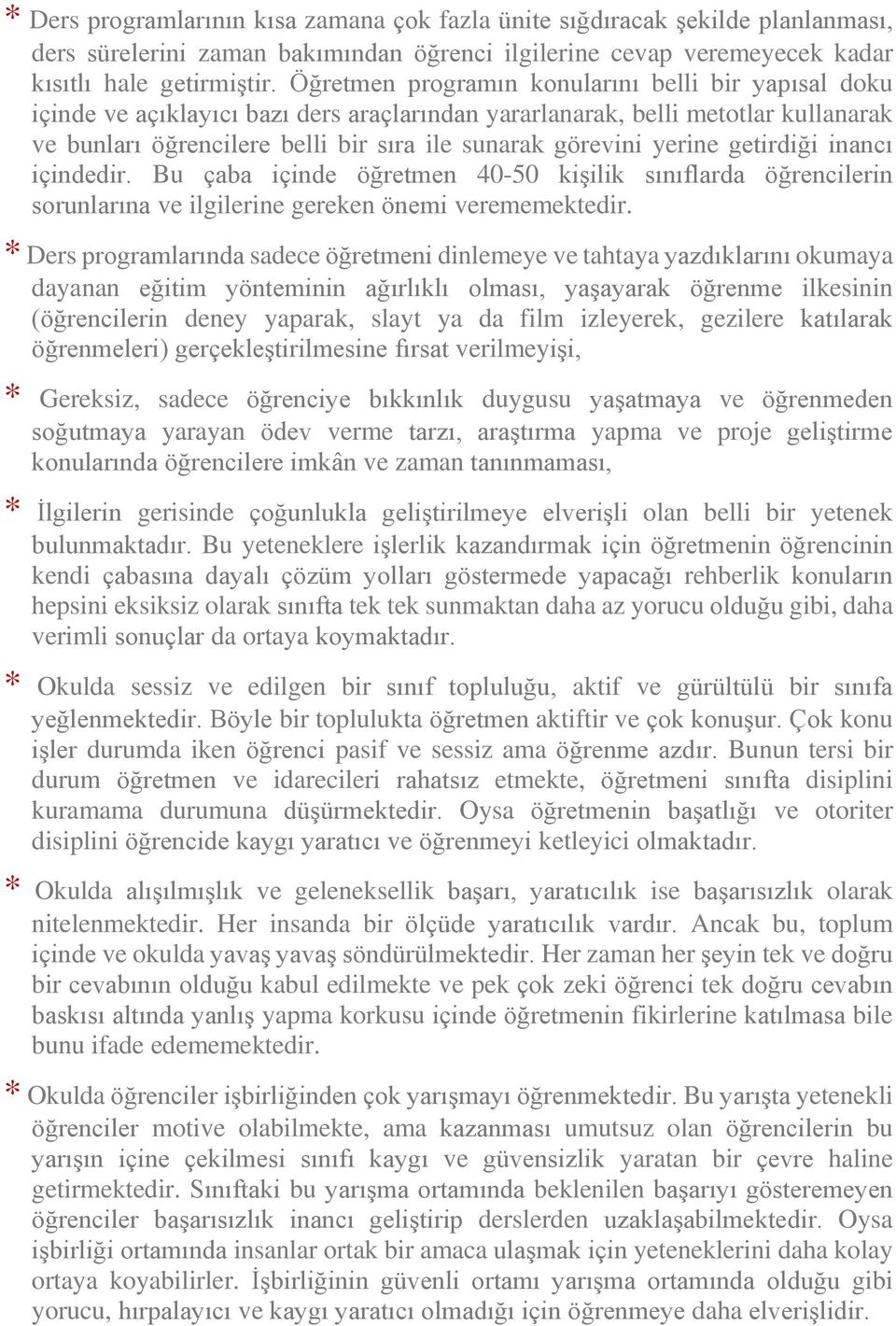 yerine getirdiği inancı içindedir. Bu çaba içinde öğretmen 40-50 kişilik sınıflarda öğrencilerin sorunlarına ve ilgilerine gereken önemi verememektedir.