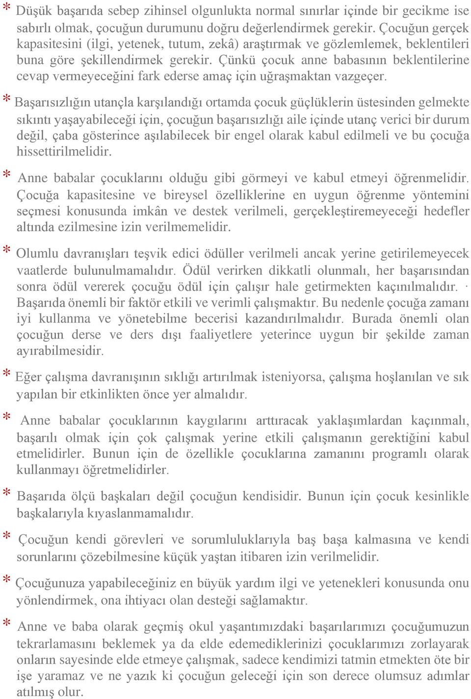 Çünkü çocuk anne babasının beklentilerine cevap vermeyeceğini fark ederse amaç için uğraşmaktan vazgeçer.